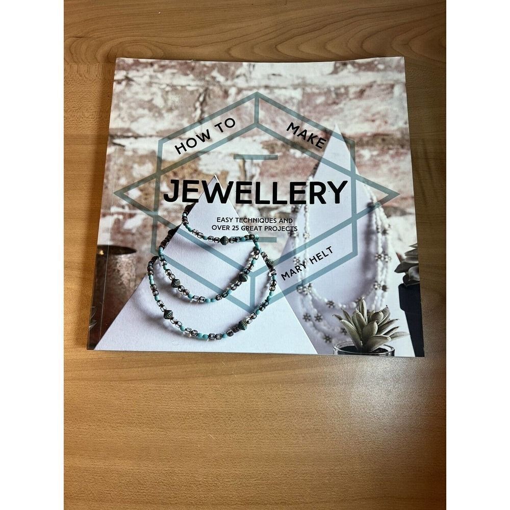 How to Make Jewellery : Easy Techniques and over 20 Great Projects by Mary Helt